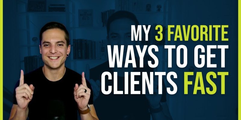 My 3 Favorite Ways To Get Clients Fast