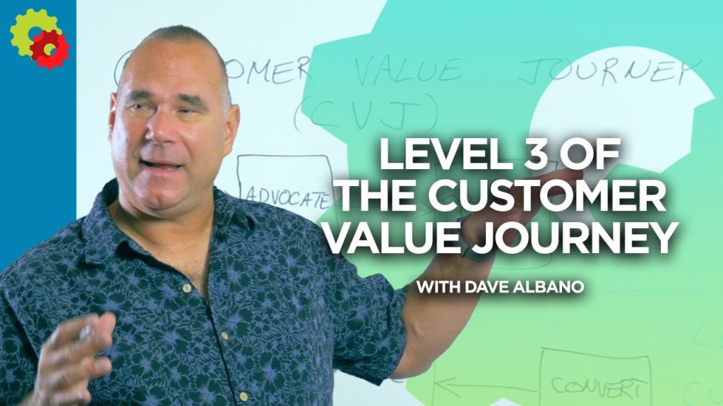 Level 3 of the Customer Value Journey with Dave Albano