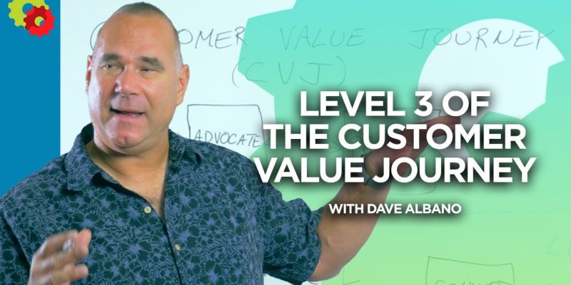 Level 3 of the Customer Value Journey with Dave Albano