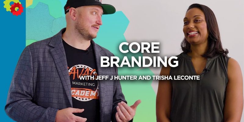 CORE Branding with Jeff J Hunter and Trisha Leconte