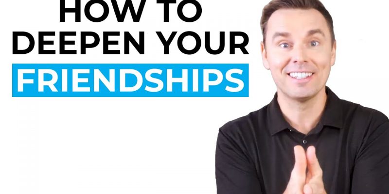 How to Deepen Your Friendships