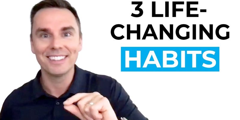 3 Life-Changing Habits