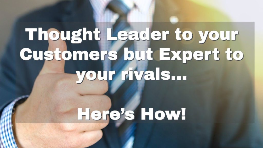 How to Be a Thought Leader To Your Customers But Expert To Your Rivals