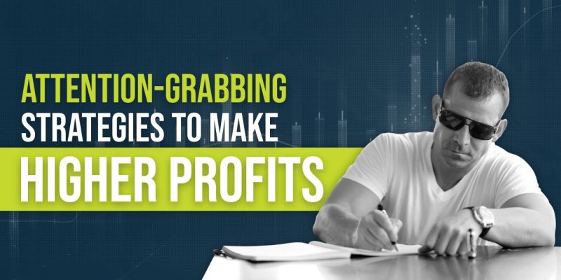 Attention-grabbing strategies to make higher profits