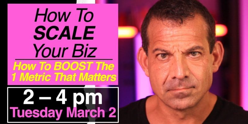 How To Scale Your BIz – Boost the 1 Metric That Matters