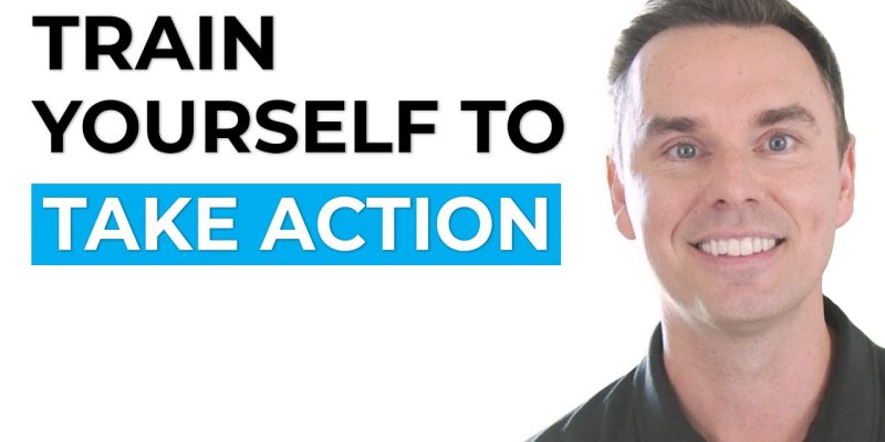 Train Yourself to Take Action