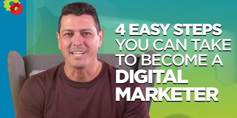 4 Easy Steps To Take To Become A Digital Marketer
