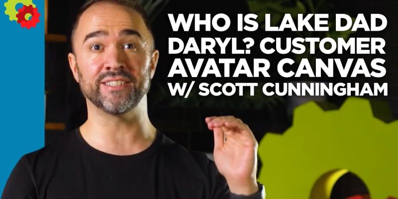 Who is “Lake Dad Daryl?” Customer Avatar Canvas with Scott Cunningham