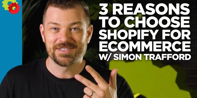 3 Reasons to Choose Shopify for Ecommerce with Simon Trafford