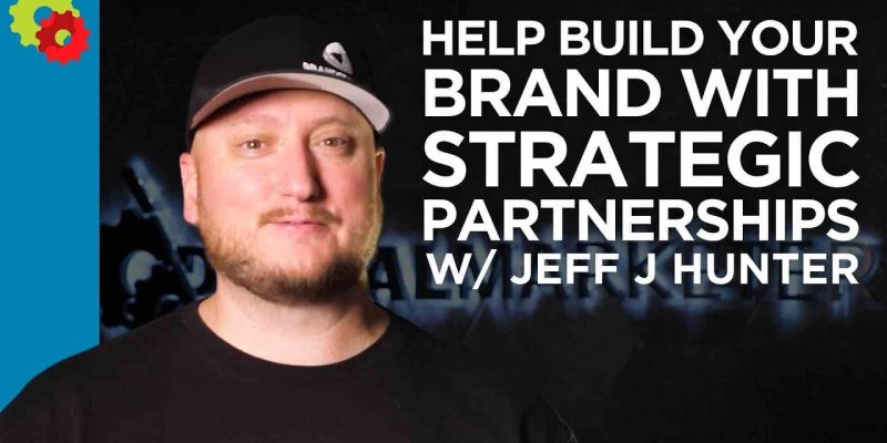 Help Build Your Brand with Strategic Partnerships with Jeff J Hunter