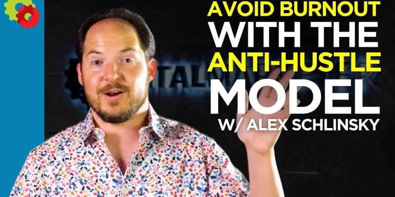 Avoid Burnout with the Anti-Hustle Model with Alex Schlinsky