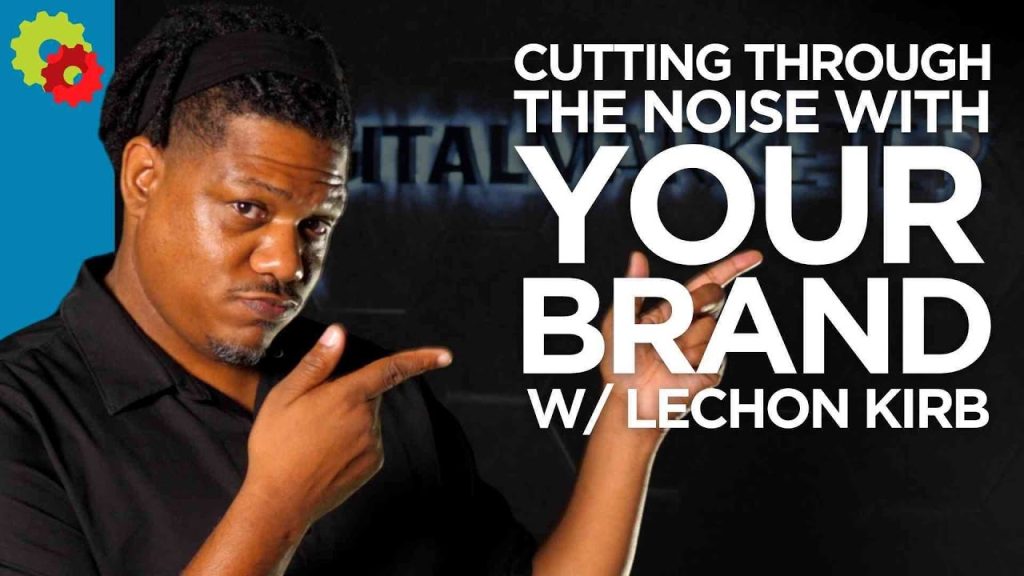 Cutting Through the Noise with Your Brand with Lechon Kirb Cutting Through the Noise with Your Brand with Lechon Kirb
