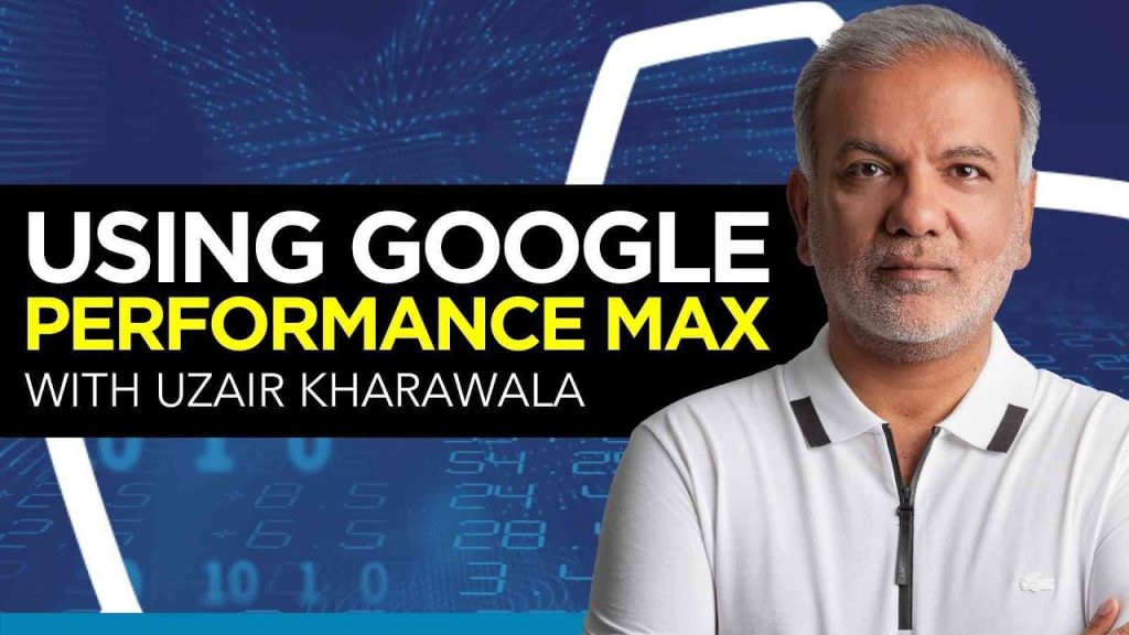 Using Google Performance Max with Uzair Kharawala