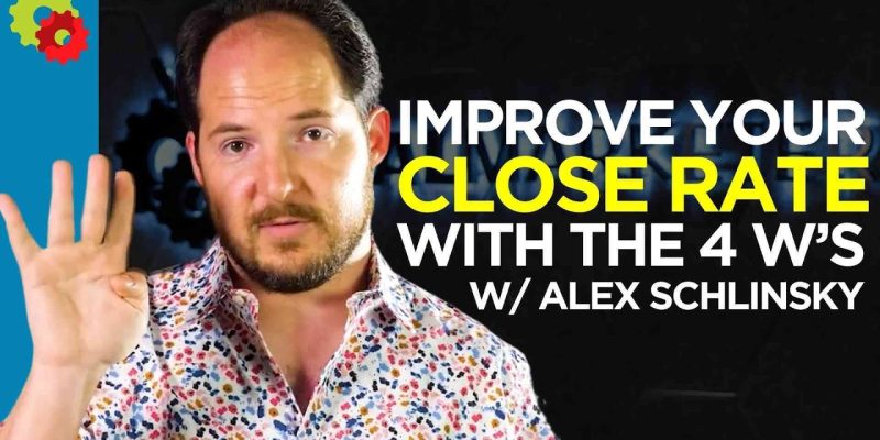 Improve Your Close Rate with The 4 W’s with Alex Schlinsky