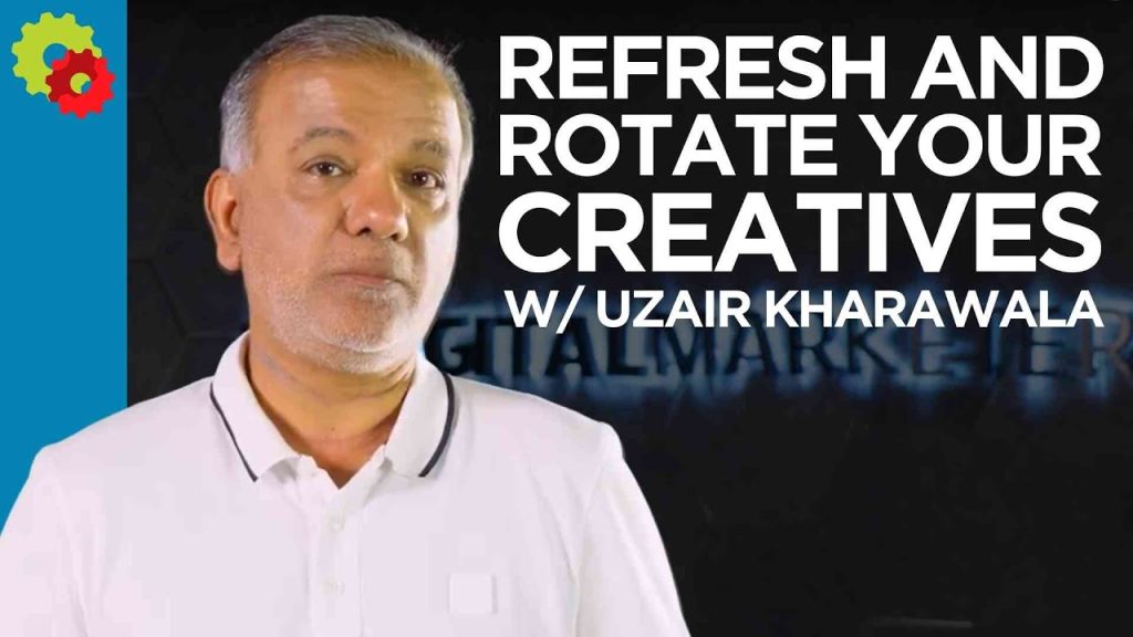 Refresh and Rotate Your Creatives with Uzair Kharawala