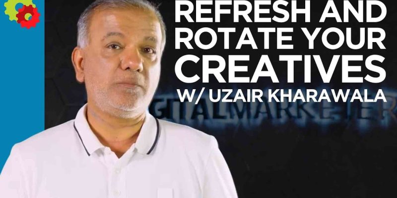 Refresh and Rotate Your Creatives with Uzair Kharawala