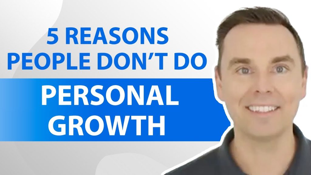 5 Reasons People Don’t Do Personal Growth 5 Reasons People Don’t Do Personal Growth