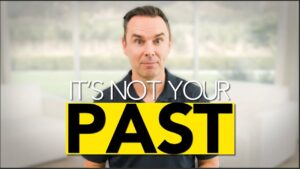 Your past isn’t why you’re failing